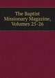 The Baptist Missionary Magazine, Volumes 25-26, 