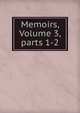Memoirs, Volume 3, parts 1-2, 
