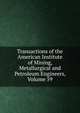 Transactions of the American Institute of Mining, Metallurgical and Petroleum Engineers, Volume 59, 