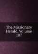 The Missionary Herald, Volume 107, 