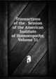 Transactions of the . Session of the American Institute of Homoeopathy, Volume 31, 