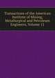 Transactions of the American Institute of Mining, Metallurgical and Petroleum Engineers, Volume 11, 