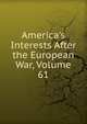 America's Interests After the European War, Volume 61, 