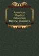American Physical Education Review, Volume 6, 