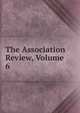 The Association Review, Volume 6, 