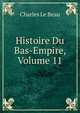 Histoire Du Bas-Empire, Volume 11, Charles Le Beau 