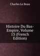 Histoire Du Bas-Empire, Volume 13 (French Edition), Charles Le Beau 