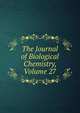 The Journal of Biological Chemistry, Volume 27, 