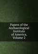 Papers of the Archaeological Institute of America, Volume 2, 