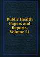 Public Health Papers and Reports, Volume 21, 