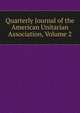 Quarterly Journal of the American Unitarian Association, Volume 2, 