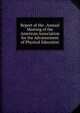 Report of the . Annual Meeting of the American Association for the Advancement of Physical Education, 