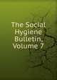 The Social Hygiene Bulletin, Volume 7, 