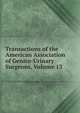 Transactions of the American Association of Genito-Urinary Surgeons, Volume 13, 