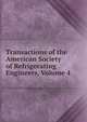 Transactions of the American Society of Refrigerating Engineers, Volume 4, 