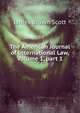 The American Journal of International Law, Volume 1, part 1, Scott, James Brown, 1866-1943 