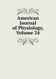 American Journal of Physiology, Volume 24, 