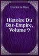 Histoire Du Bas-Empire, Volume 9, Charles Le Beau 