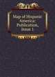 Map of Hispanic America: Publication, Issue 1, 