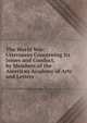 The World War: Utterances Concerning Its Issues and Conduct, by Members of the American Academy of Arts and Letters, 