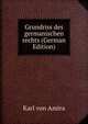 Grundriss des germanischen rechts (German Edition), Karl von Amira 