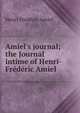 Amiel's journal; the Journal intime of Henri-Fr?d?ric Amiel, Henri Frederic Amiel 