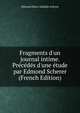 Fragments d'un journal intime. Pr?c?d?s d'une ?tude par Edmond Scherer (French Edition), Edmond Henri Adolphe Scherer 