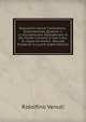 Rodulphini Venuti Cortonensis . Dissertationes Quatuor: I. in Inscriptionem Gladiatoriam. Ii. Del Fiume Clitunno, E Suo Culto. Iii. Sopra Un Antico . Recus? Prodeunt in Lucem (Latin Edition), Ridolfino Venuti 