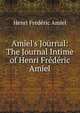 Amiel's Journal: The Journal Intime of Henri Fr?d?ric Amiel, Henri Frederic Amiel 