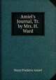 Amiel's Journal, Tr. by Mrs. H. Ward, Henri Frederic Amiel 