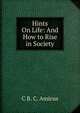 Hints On Life: And How to Rise in Society, C B. C. Amicus 