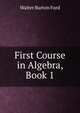First Course in Algebra, Book 1, Walter Burton Ford 