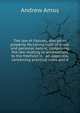 The law of fixtures, and other property. Partaking both of a real and personal nature; comprising the law relating to annexations to the freehold in . an appendix, containing practical rules and d, Andrew Amos 