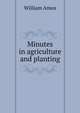 Minutes in agriculture and planting, William Amos 