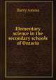 Elementary science in the secondary schools of Ontario, Harry Amoss 