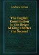 The English Constitution in the Reign of King Charles the Second, Andrew Amos 