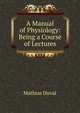 A Manual of Physiology: Being a Course of Lectures, Mathias Duval 