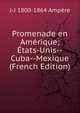 Promenade en Amerique; Etats-Unis--Cuba--Mexique (French Edition), J-J 1800-1864 Ampere 