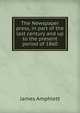 The Newspaper press, in part of the last century and up to the present period of 1860, James Amphlett 