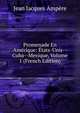 Promenade En Amerique: Etats-Unis--Cuba--Mexique, Volume 1 (French Edition), Jean Jacques Ampere 