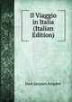 Il Viaggio in Italia (Italian Edition), Jean Jacques Ampere 