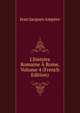 L'histoire Romaine ? Rome, Volume 4 (French Edition), Jean Jacques Ampere 