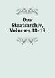 Das Staatsarchiv, Volumes 18-19, 