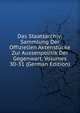 Das Staatsarchiv: Sammlung Der Offiziellen Aktenstucke Zur Aussenpolitik Der Gegenwart, Volumes 30-31 (German Edition), 