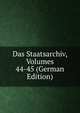 Das Staatsarchiv, Volumes 44-45 (German Edition), 