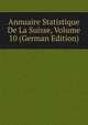 Annuaire Statistique De La Suisse, Volume 10 (German Edition), 