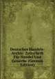 Deutsches Handels-Archiv: Zeitschrift Fur Handel Und Gewerbe (German Edition), 