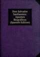Don Salvador Sanfuentes: Apuntes Biograficos (Spanish Edition), 