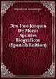 Don Jose Joaquin De Mora: Apuntes Biograficos (Spanish Edition), Miguel Luis Amunategui 