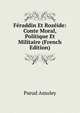 Feraddin Et Rozeide: Conte Moral, Politique Et Militaire (French Edition), Pseud Amuley 